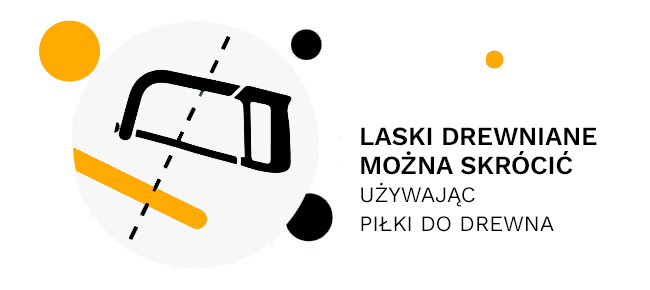 Laski drewniane można skrócić używając piłki do drewna.